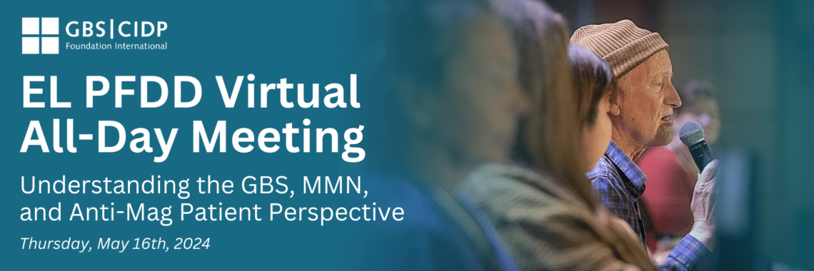 Header image showing a person wearing a hat and holding a microphone. Header says "EL PFDD Virtual All-Day Meeting: Understanding the GBS, MMN, and Anti-Mag Patient Perspective, Thursday May 16th 2024"